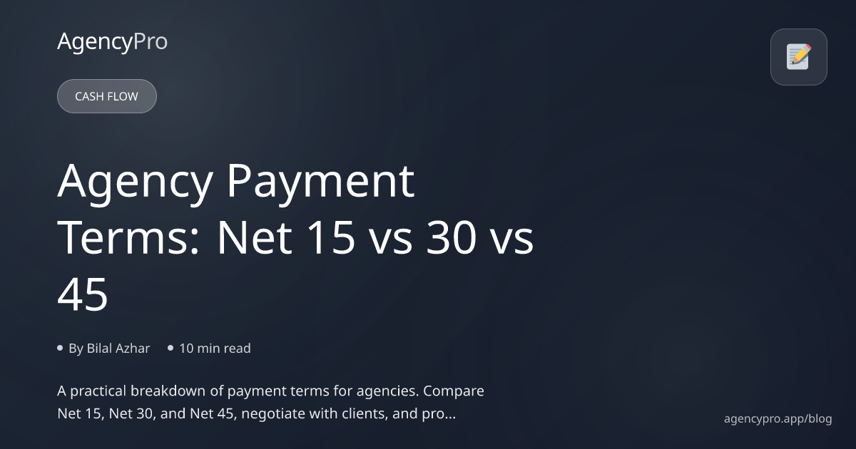 Agency Payment Terms: Net 15 vs 30 vs 45 | AgencyPro